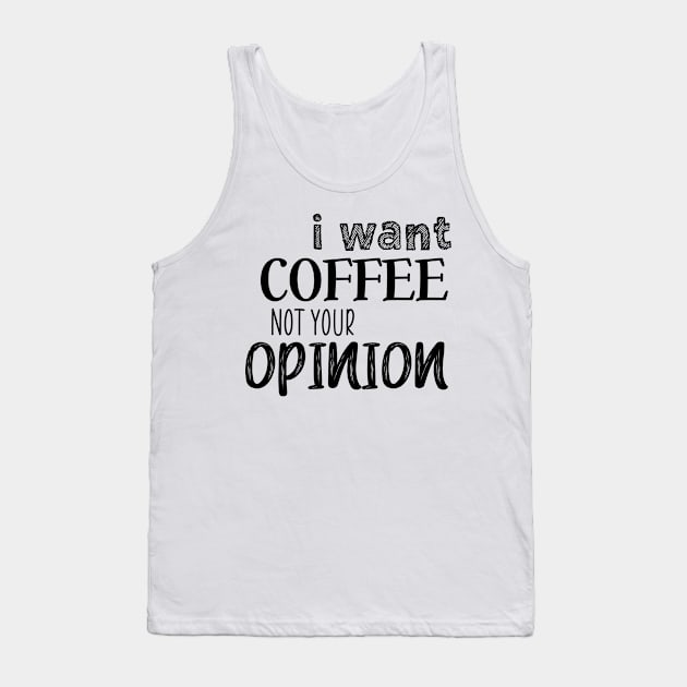 I want coffee not your opinion Tank Top by SamridhiVerma18